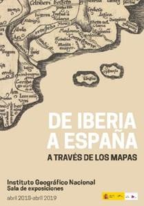 Figura 1. Cartel de la exposición inaugurada en abril de 2018: "De Iberia a España a través de los mapas". Fuente: Instituto Geográfico Nacional.